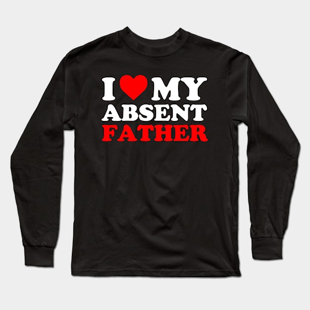 I heart My Absent Father , I Love My Absent Father Long Sleeve T-Shirt by Atelier Djeka